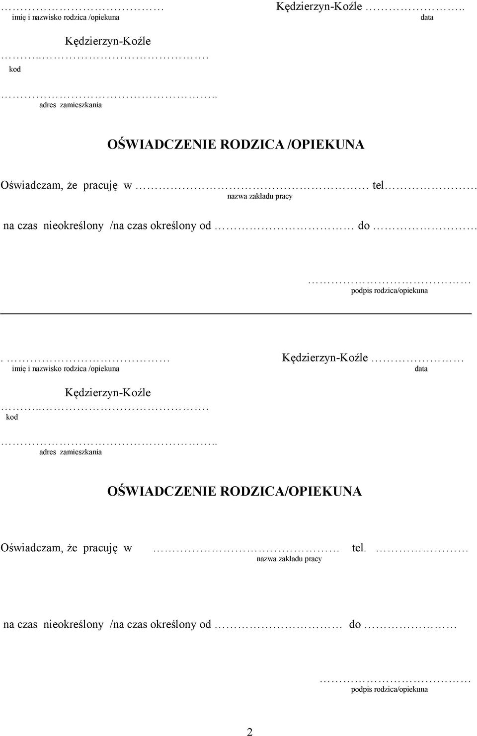 czas określony od do podpis rodzica/opiekuna. Kędzierzyn-Koźle imię i nazwisko rodzica /opiekuna data Kędzierzyn-Koźle... kod.