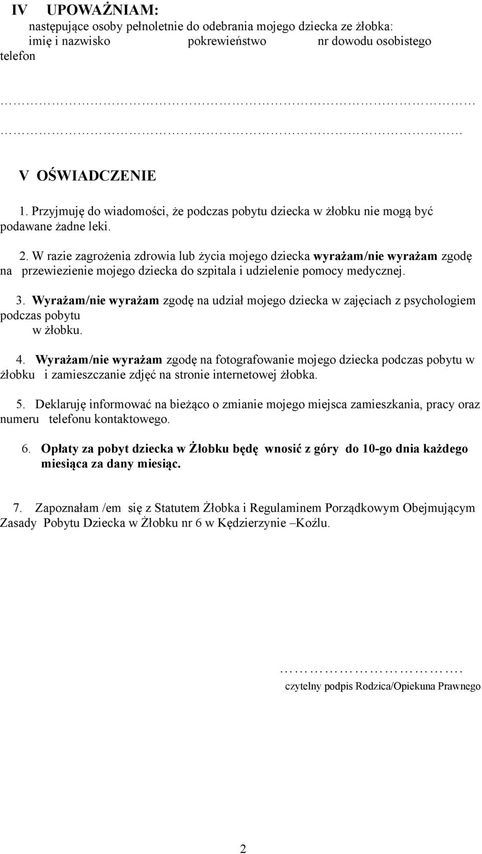 W razie zagrożenia zdrowia lub życia mojego dziecka wyrażam/nie wyrażam zgodę na przewiezienie mojego dziecka do szpitala i udzielenie pomocy medycznej. 3.