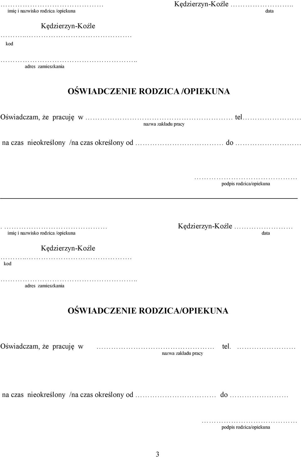 czas określony od do podpis rodzica/opiekuna. Kędzierzyn-Koźle imię i nazwisko rodzica /opiekuna data Kędzierzyn-Koźle... kod.