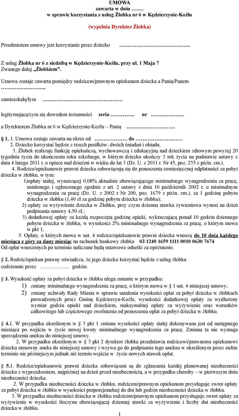 legitymującą/cym się dowodem tożsamości seria.. a Dyrektorem Żłobka nr 6 w Kędzierzynie-Koźlu Panią nr.. 1. 1. Umowa zostaje zawarta na okres od. do 2.