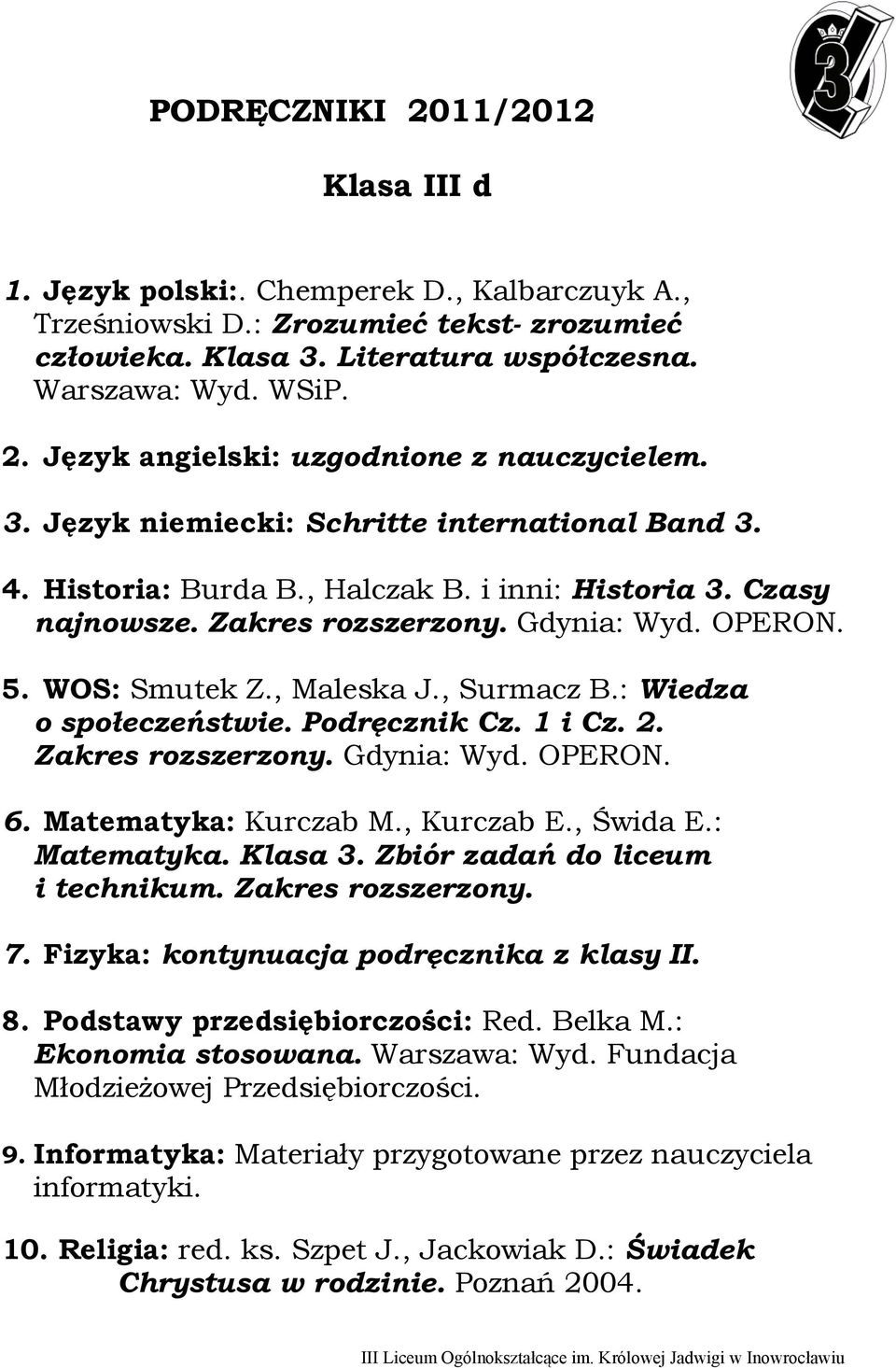 7. Fizyka: kontynuacja podręcznika z klasy II. 8. Podstawy przedsiębiorczości: Red. Belka M.