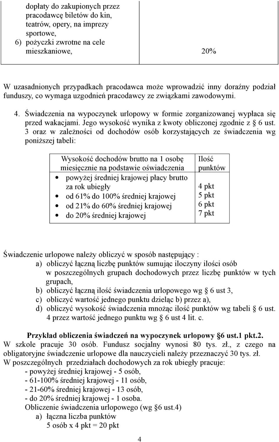 Jego wysokość wynika z kwoty obliczonej zgodnie z 6 ust.