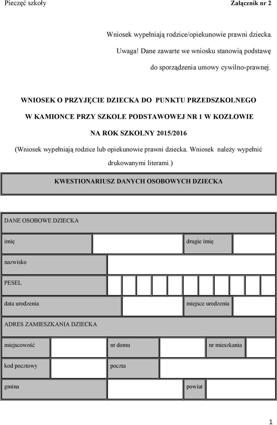 WNIOSEK O PRZYJĘCIE DZIECKA DO PUNKTU PRZEDSZKOLNEGO W KAMIONCE PRZY SZKOLE PODSTAWOWEJ NR 1 W KOZŁOWIE NA ROK SZKOLNY 2015/2016 (Wniosek wypełniają rodzice