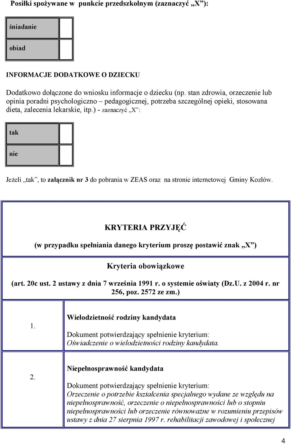 ) - zaznaczyć X : tak nie Jeżeli tak, to załącznik nr 3 do pobrania w ZEAS oraz na stronie internetowej Gminy Kozłów.