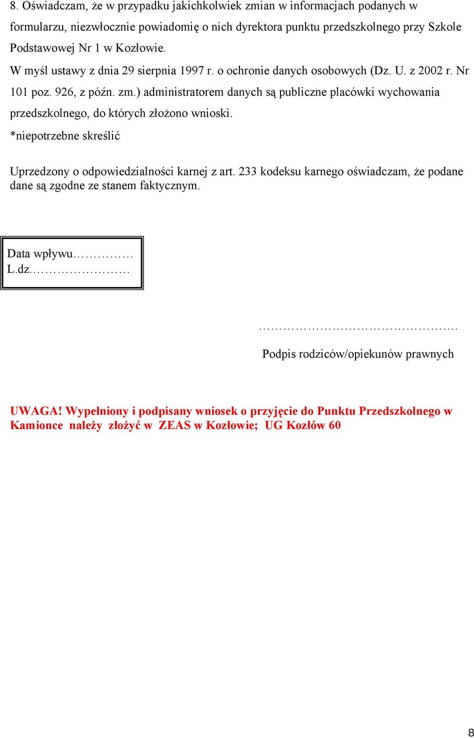 ) administratorem danych są publiczne placówki wychowania przedszkolnego, do których złożono wnioski. *niepotrzebne skreślić Uprzedzony o odpowiedzialności karnej z art.