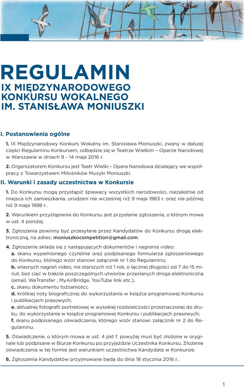 16 r. 2. Organizatorem Konkursu jest Teatr Wielki Opera Narodowa działający we współpracy z Towarzystwem Miłośników Muzyki Moniuszki. II. Warunki i zasady uczestnictwa w Konkursie 1.