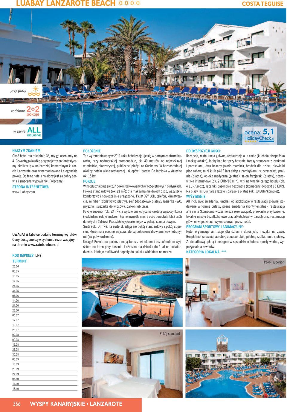 Do tego hotel chwalony jest za dobry serwis i smaczne wy ywienie. Polecamy! www.luabay.com UWAGA! W tabelce podano terminy wylotów. Ceny dost pne sà w systemie rezerwacyjnym na stronie TERMINY 26.