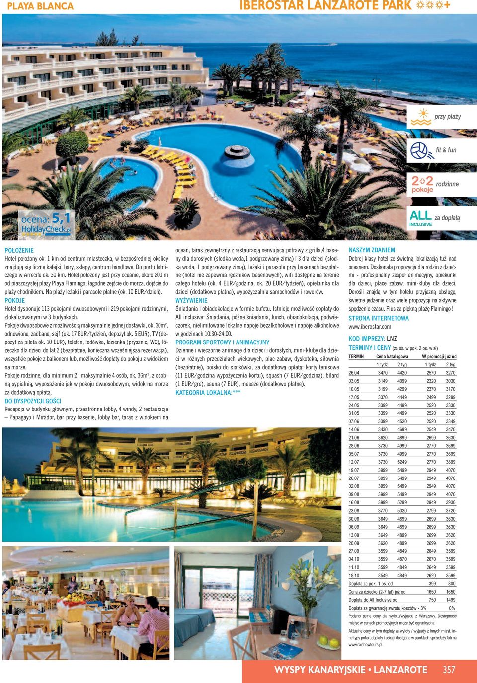 Hotel poło ony jest przy oceanie, około 200 m od piaszczystej pla y Playa Flamingo, łagodne zejêcie do morza, dojêcie do pla y chodnikiem. Na pla y le aki i parasole płatne (ok. 10 EUR/dzieƒ).