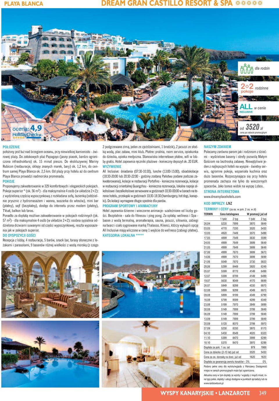 1,2 km, do centrum samej Playa Blanca ok. 2,5 km. Od pla y przy hotelu a do centrum Playa Blanca prowadzi nadmorska promenada. Proponujemy zakwaterowanie w 329 komfortowych i eleganckich pokojach.