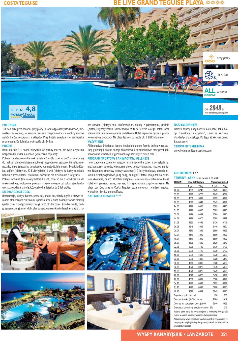 Hotel oferuje 311 pokoi, wszystkie od strony morza, ale tylko cz Êç ma bezpoêredni widok na ocean (konieczna dopłata): Pokoje standardowe (dla maksymalnie 3 osób, dziecko do 2 lat wlicza si do