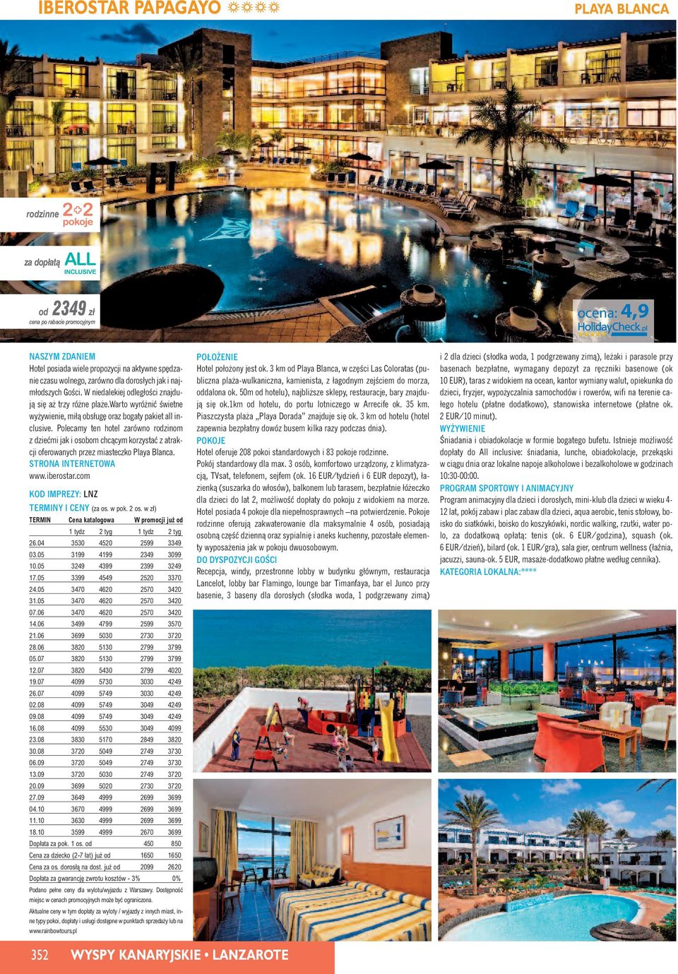 Polecamy ten hotel zarówno rodzinom z dzieçmi jak i osobom chcàcym korzystaç z atrakcji oferowanych przez miasteczko Playa Blanca. www.iberostar.com 26.04 3530 4520 2599 3349 03.