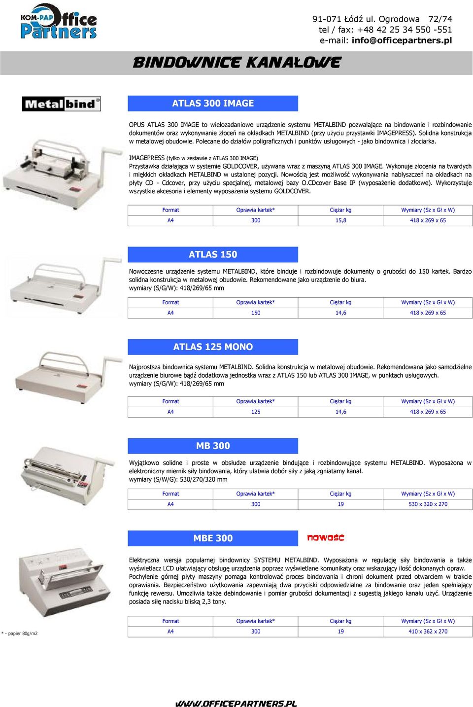 (przy użyciu przystawki IMAGEPRESS). Solidna konstrukcja w metalowej obudowie. Polecane do działów poligraficznych i punktów usługowych - jako bindownica i złociarka.