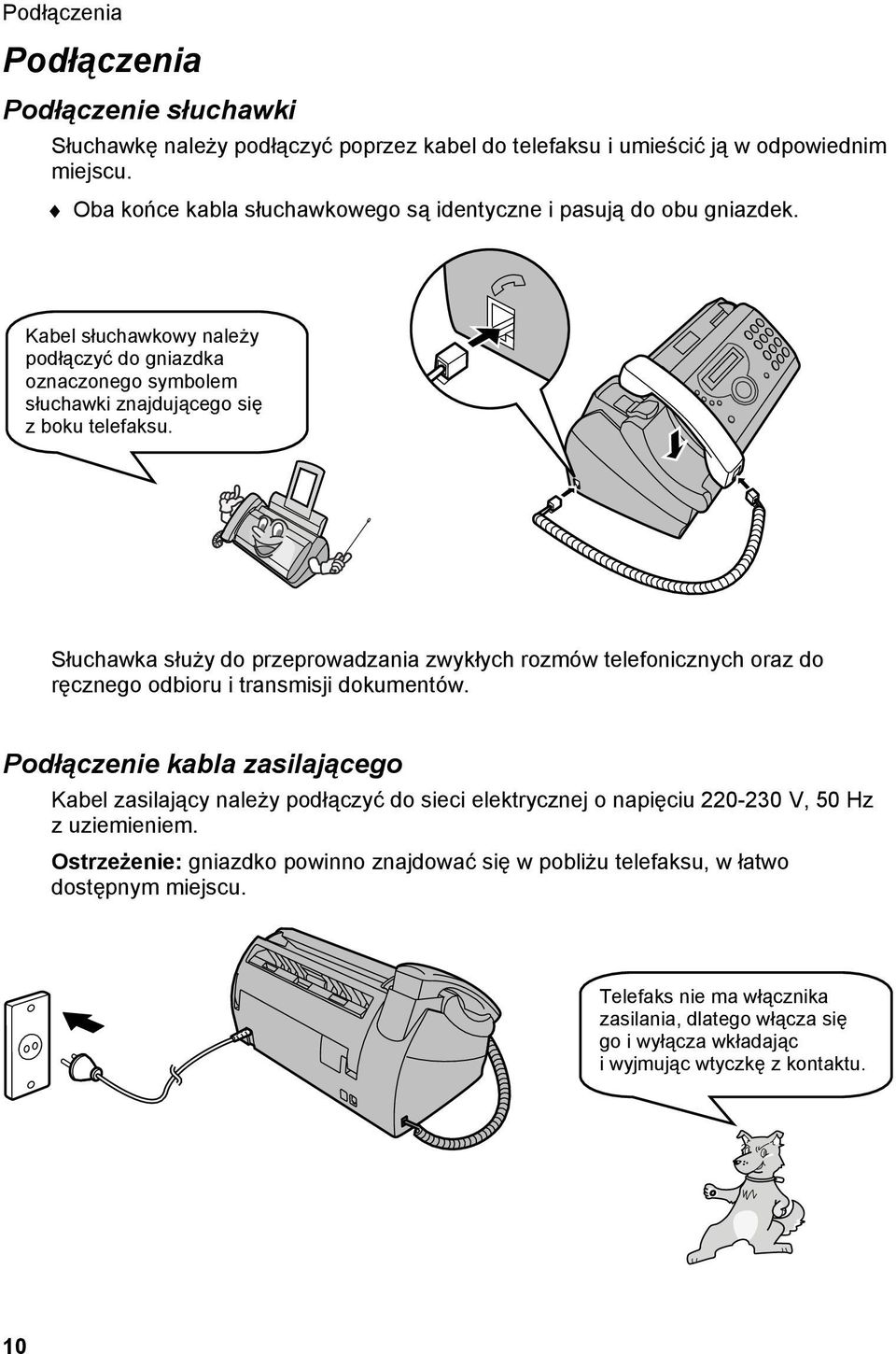 Słuchawka służy do przeprowadzania zwykłych rozmów telefonicznych oraz do ręcznego odbioru i transmisji dokumentów.