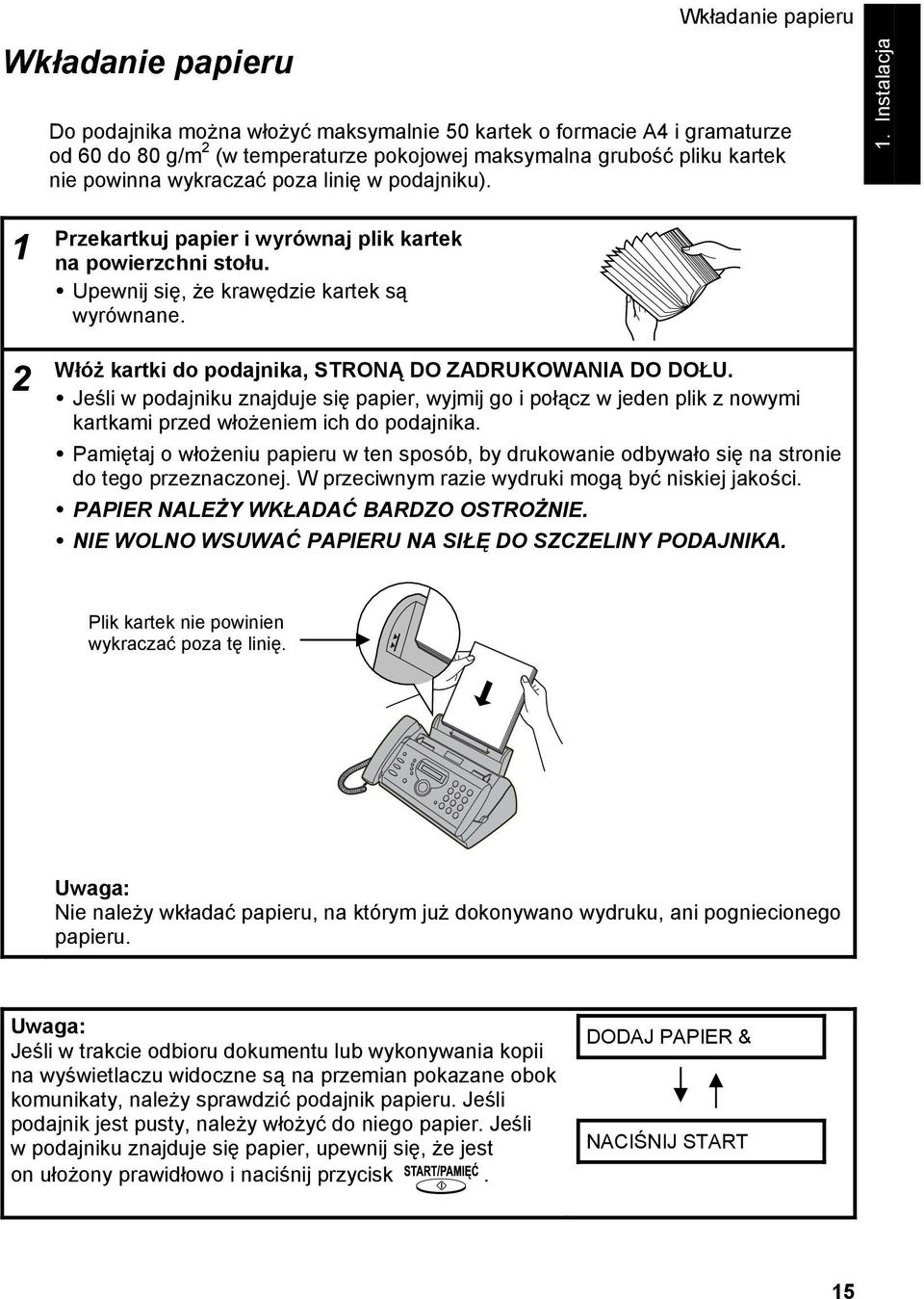 Włóż kartki do podajnika, STRONĄ DO ZADRUKOWANIA DO DOŁU.! Jeśli w podajniku znajduje się papier, wyjmij go i połącz w jeden plik z nowymi kartkami przed włożeniem ich do podajnika.