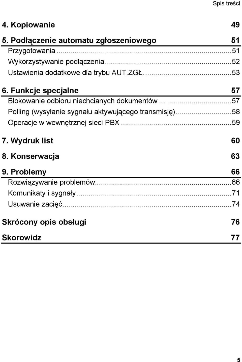 ..57 Polling (wysyłanie sygnału aktywującego transmisję)...58 Operacje w wewnętrznej sieci PBX...59 7. Wydruk list 60 8.