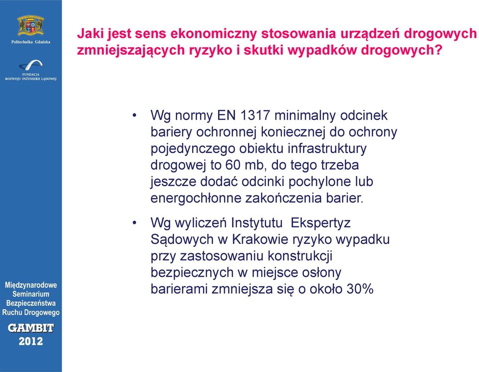 to 60 mb, do tego trzeba jeszcze dodać odcinki pochylone lub energochłonne zakończenia barier.