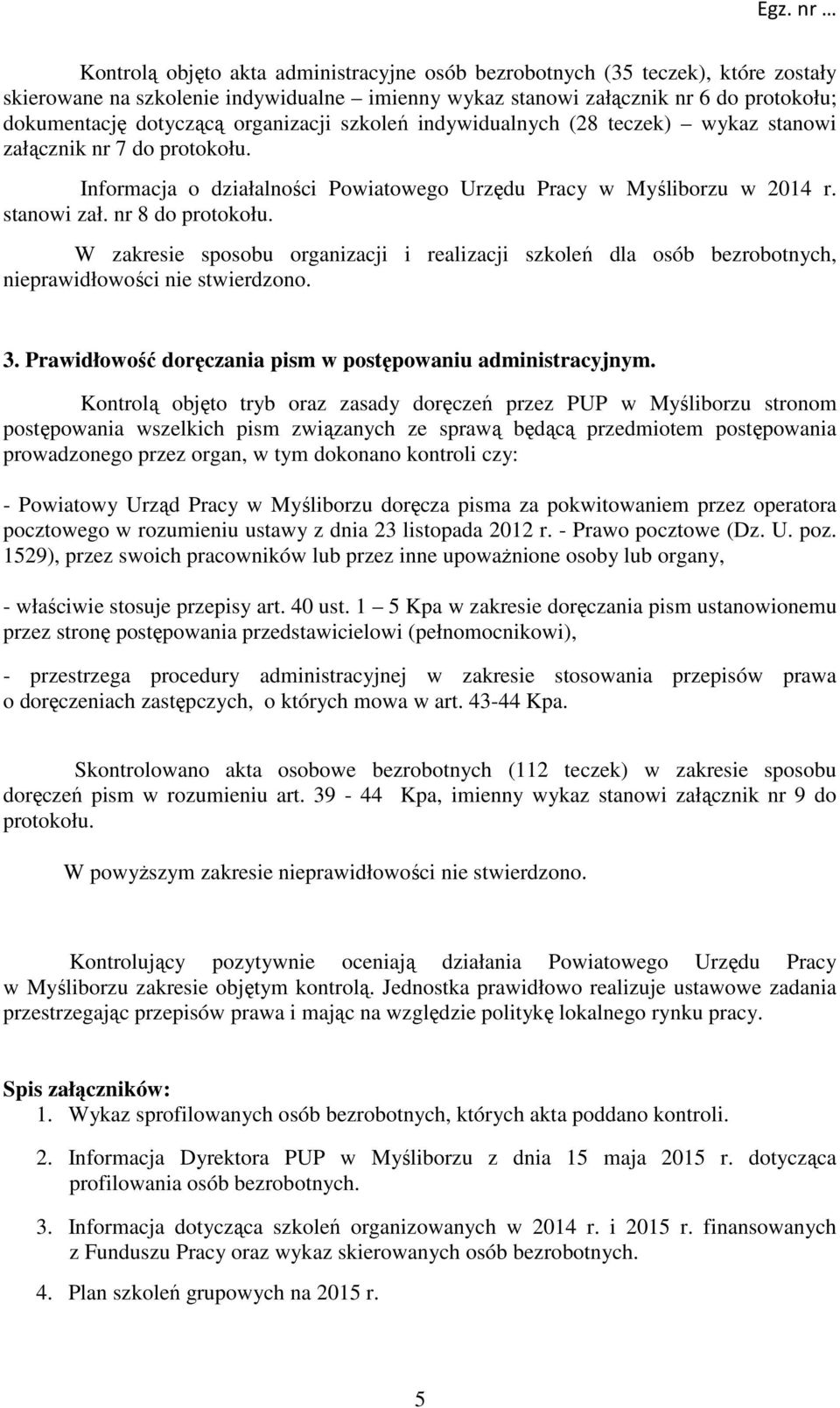 W zakresie sposobu organizacji i realizacji szkoleń dla osób bezrobotnych, nieprawidłowości nie stwierdzono. 3. Prawidłowość doręczania pism w postępowaniu administracyjnym.