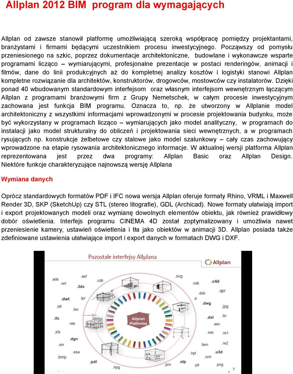 Począwszy od pomysłu przeniesionego na szkic, poprzez dokumentacje architektoniczne, budowlane i wykonawcze wsparte programami licząco wymiarującymi, profesjonalne prezentacje w postaci renderingów,