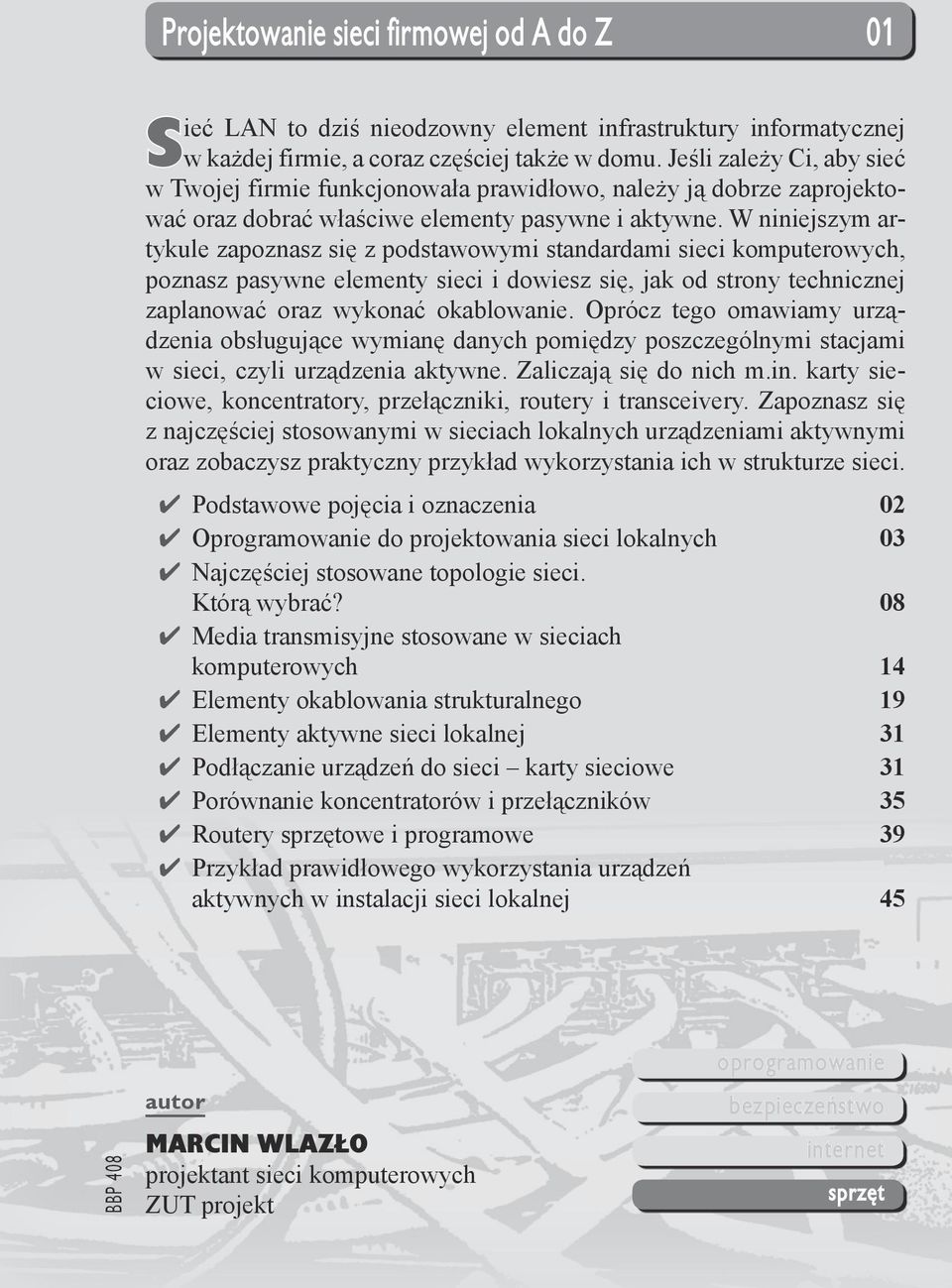 W niniejszym artykule zapoznasz się z podstawowymi standardami sieci komputerowych, poznasz pasywne elementy sieci i dowiesz się, jak od strony technicznej zaplanować oraz wykonać okablowanie.