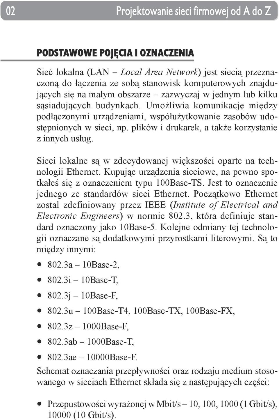 plików i drukarek, a także korzystanie z innych usług. Sieci lokalne są w zdecydowanej większości oparte na technologii Ethernet.