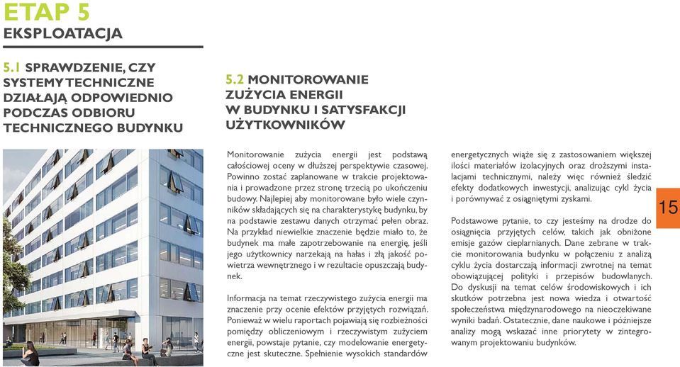 Powinno zostać zaplanowane w trakcie projektowania i prowadzone przez stronę trzecią po ukończeniu budowy.