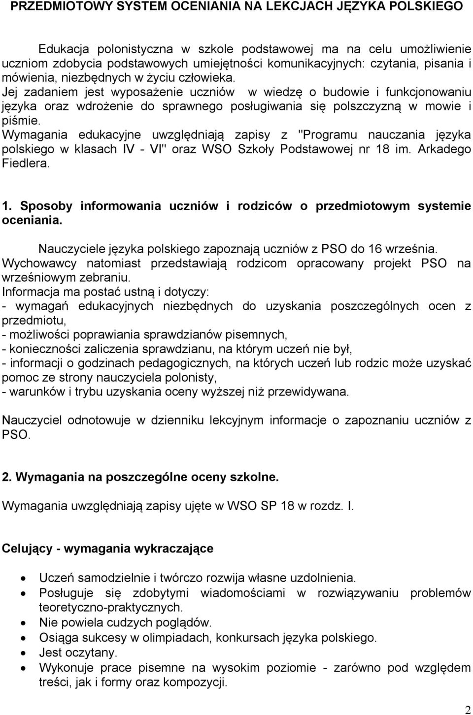 Jej zadaniem jest wyposażenie uczniów w wiedzę o budowie i funkcjonowaniu języka oraz wdrożenie do sprawnego posługiwania się polszczyzną w mowie i piśmie.