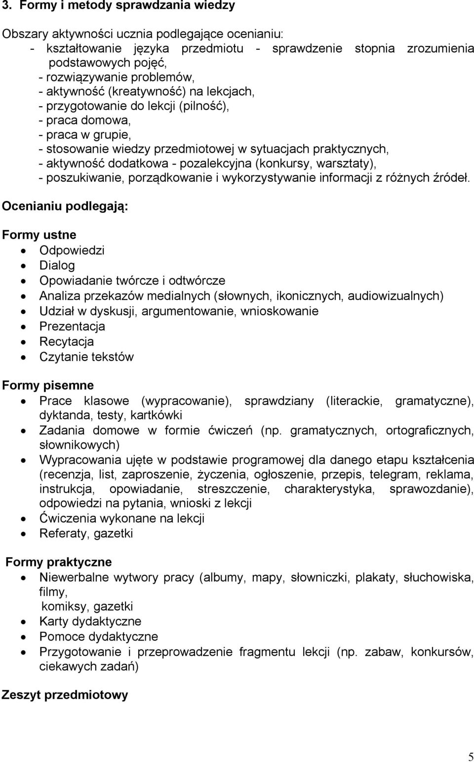 dodatkowa - pozalekcyjna (konkursy, warsztaty), - poszukiwanie, porządkowanie i wykorzystywanie informacji z różnych źródeł.