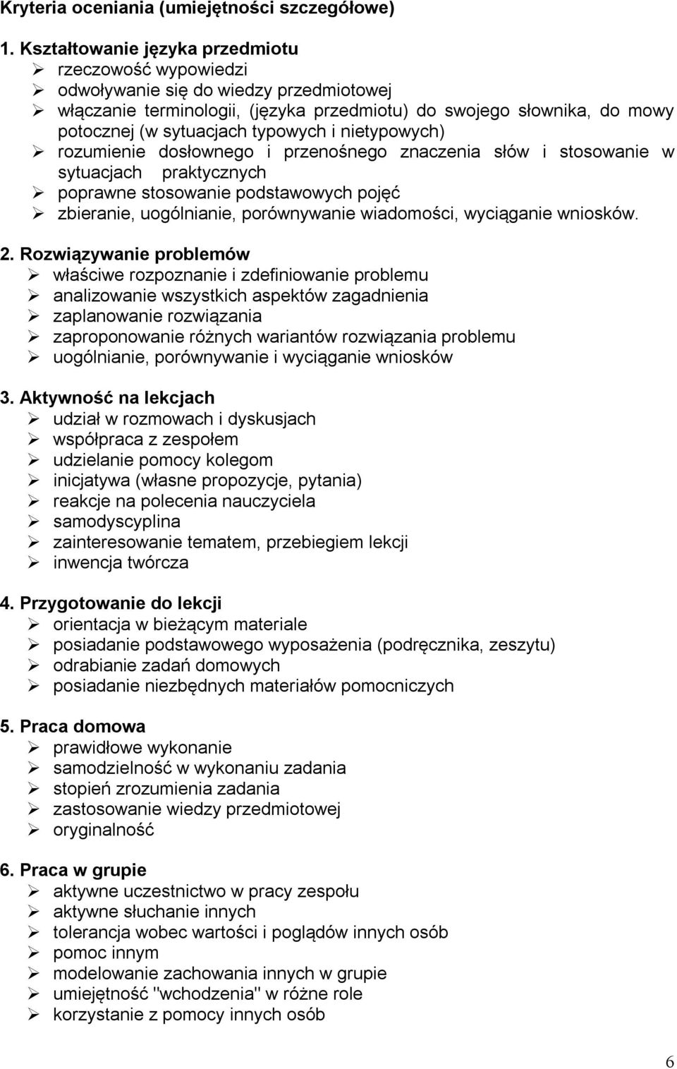 i nietypowych) rozumienie dosłownego i przenośnego znaczenia słów i stosowanie w sytuacjach praktycznych poprawne stosowanie podstawowych pojęć zbieranie, uogólnianie, porównywanie wiadomości,