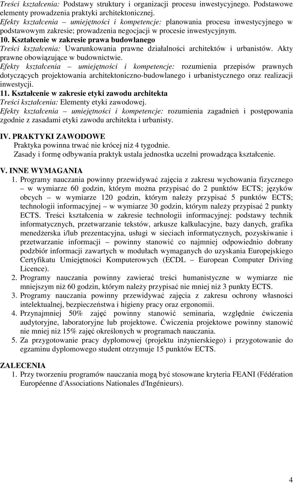 Kształcenie w zakresie prawa budowlanego Treści kształcenia: Uwarunkowania prawne działalności architektów i urbanistów. Akty prawne obowiązujące w budownictwie.