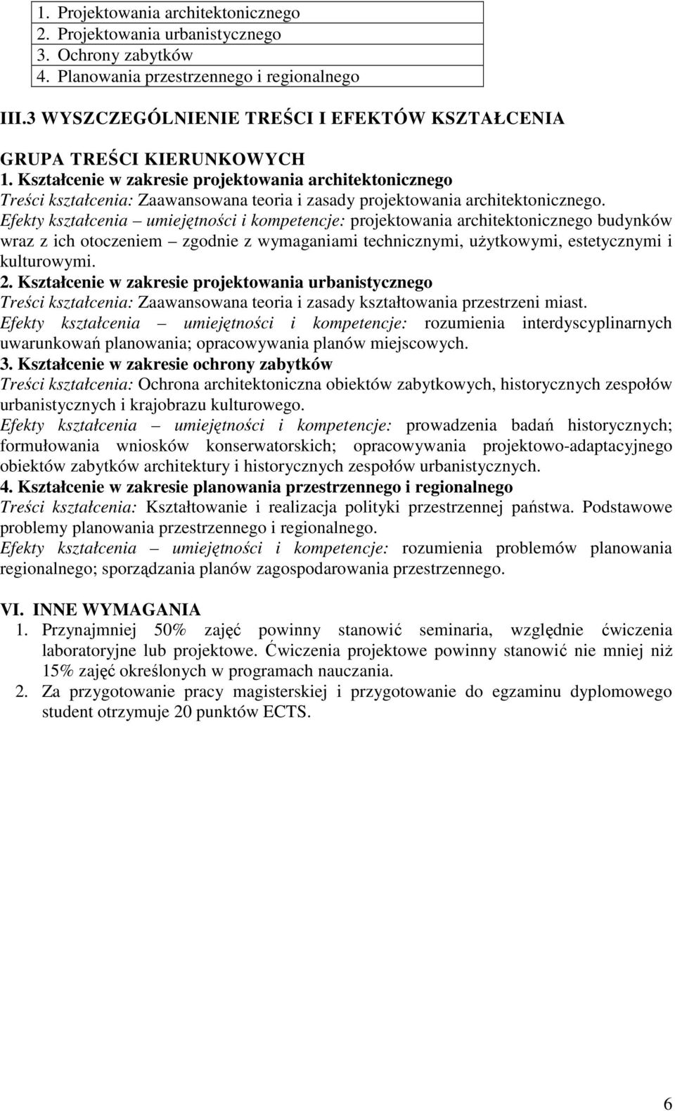 Kształcenie w zakresie projektowania architektonicznego Treści kształcenia: Zaawansowana teoria i zasady projektowania architektonicznego.