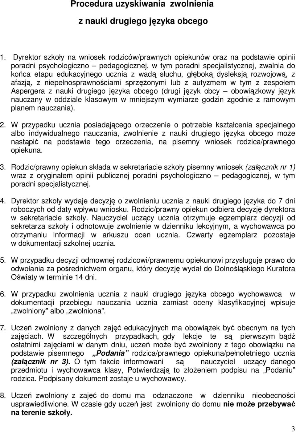 słuchu, głęboką dysleksją rozwojową, z afazją, z niepełnosprawnościami sprzężonymi lub z autyzmem w tym z zespołem Aspergera z nauki drugiego języka obcego (drugi język obcy obowiązkowy język