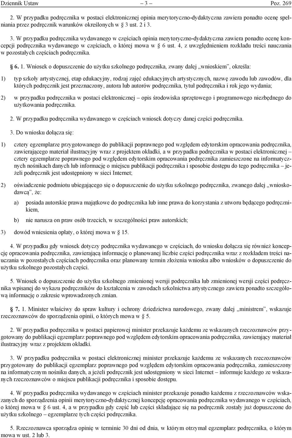 Wniosek o dopuszczenie do użytku szkolnego podręcznika, zwany dalej wnioskiem, określa: 1) typ szkoły artystycznej, etap edukacyjny, rodzaj zajęć edukacyjnych artystycznych, nazwę zawodu lub zawodów,