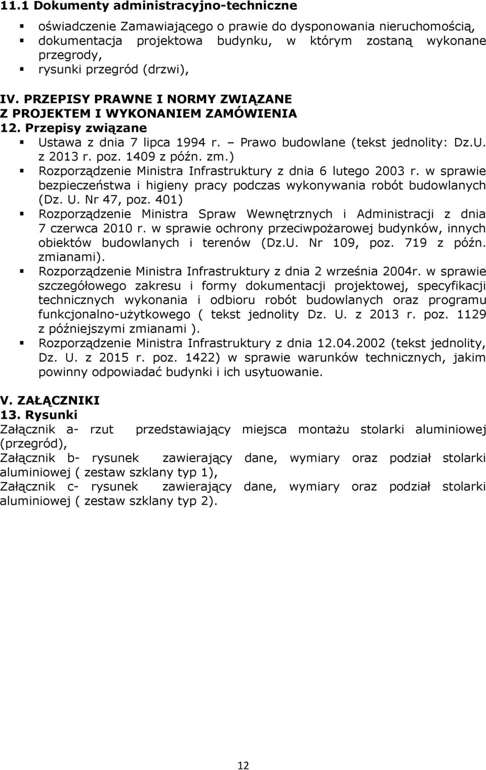 1409 z późn. zm.) Rozporządzenie Ministra Infrastruktury z dnia 6 lutego 2003 r. w sprawie bezpieczeństwa i higieny pracy podczas wykonywania robót budowlanych (Dz. U. Nr 47, poz.