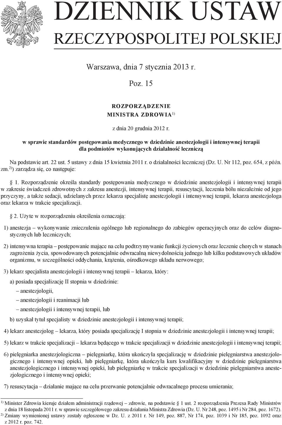 5 ustawy z dnia 15 kwietnia 2011 r. o działalności leczniczej (Dz. U. Nr 112, poz. 654, z późn. zm. 2) ) zarządza się, co następuje: 1.