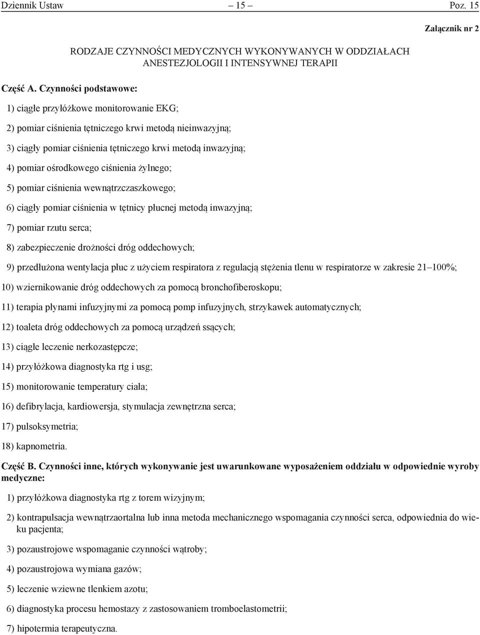 nieinwazyjną; 3) ciągły pomiar ciśnienia tętniczego krwi metodą inwazyjną; 4) pomiar ośrodkowego ciśnienia żylnego; 5) pomiar ciśnienia wewnątrzczaszkowego; 6) ciągły pomiar ciśnienia w tętnicy