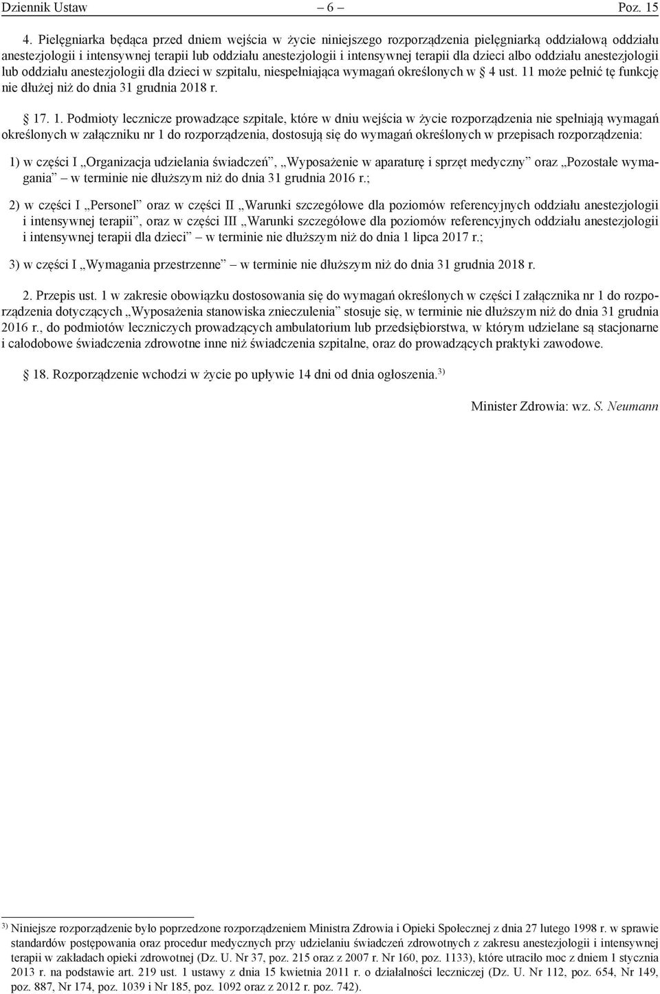 dzieci albo oddziału anestezjologii lub oddziału anestezjologii dla dzieci w szpitalu, niespełniająca wymagań określonych w 4 ust. 11 może pełnić tę funkcję nie dłużej niż do dnia 31 grudnia 2018 r.