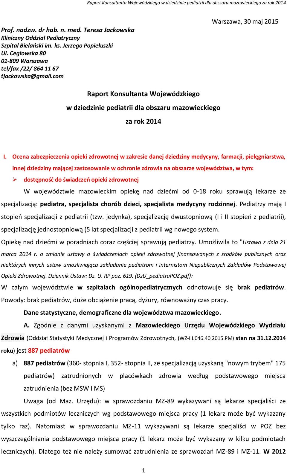 Ocena zabezpieczenia opieki zdrowotnej w zakresie danej dziedziny medycyny, farmacji, pielęgniarstwa, innej dziedziny mającej zastosowanie w ochronie zdrowia na obszarze województwa, w tym: