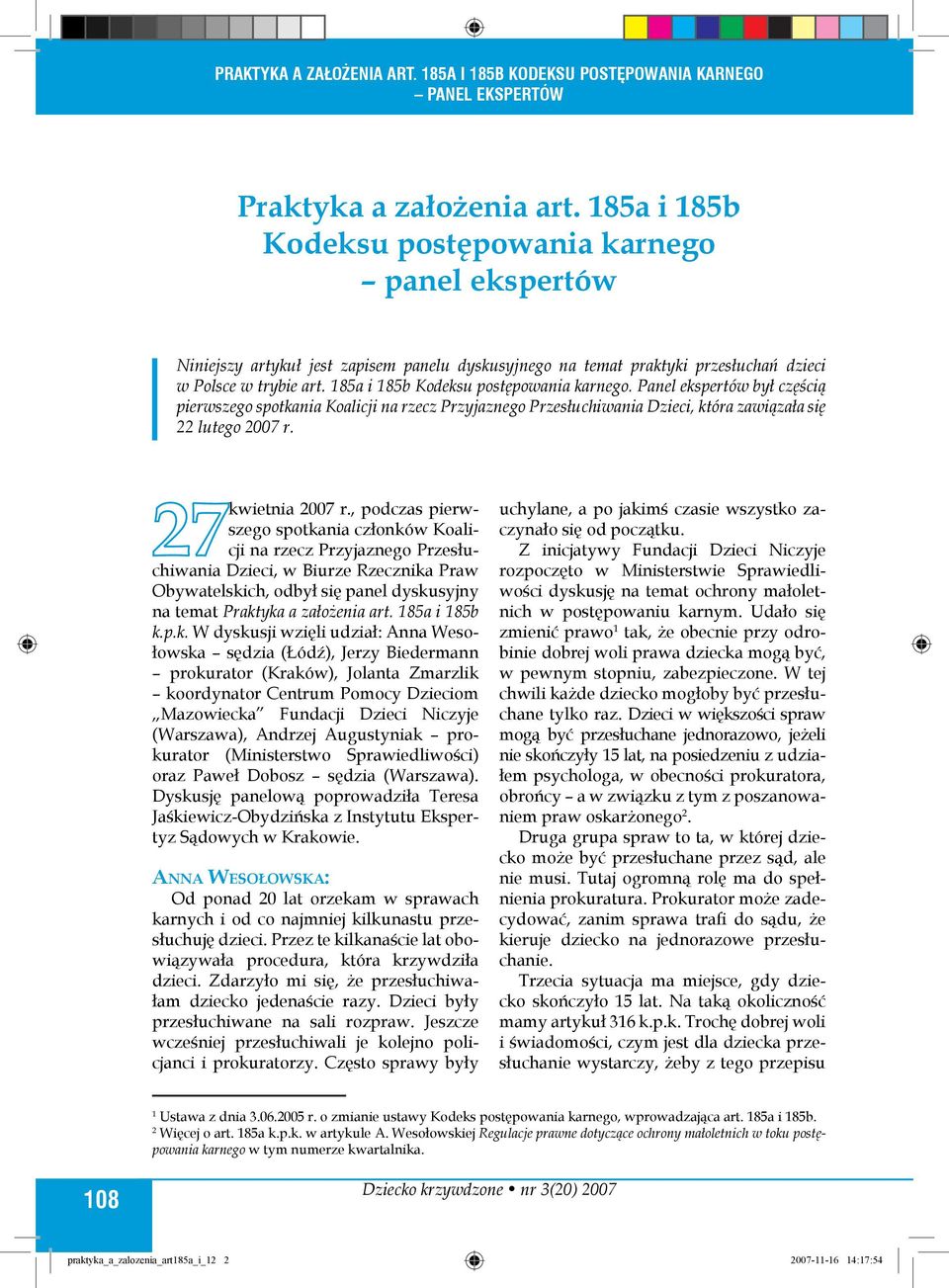 , podczas pierwszego spotkania członków Koalicji na rzecz Przyjaznego Przesłuchiwania Dzieci, w Biurze Rzecznika Praw Obywatelskich, odbył się panel dyskusyjny na temat Praktyka a założenia art.