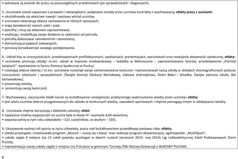 uczniowie obserwują własne zachowania w różnych sytuacjach, mają świadomość swoich zalet i wad, potrafią i chcą się właściwie zaprezentować, analizują i modyfikują swoje działania w zależności od