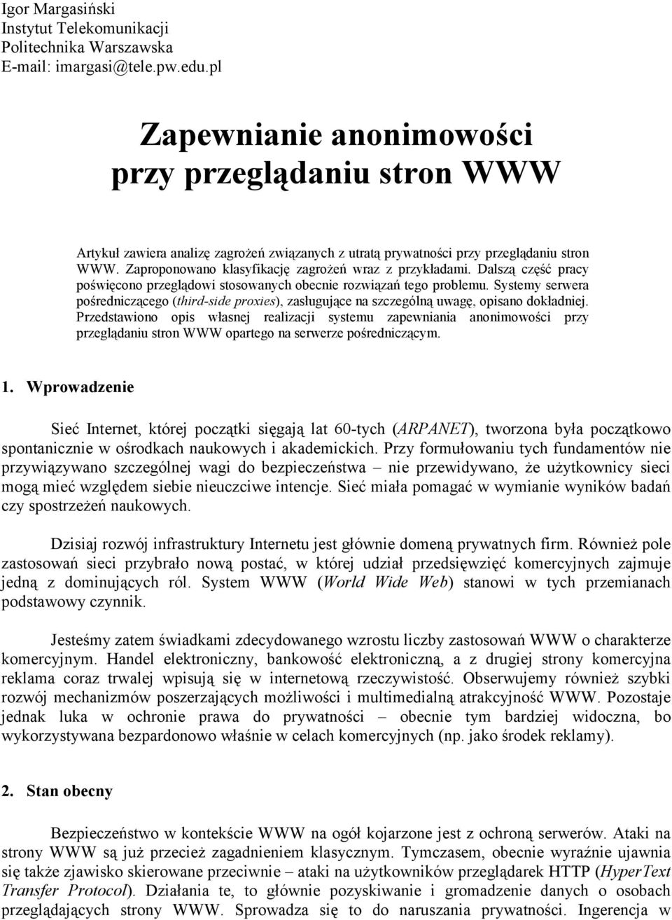Zaproponowano klasyfikację zagrożeń wraz z przykładami. Dalszą część pracy poświęcono przeglądowi stosowanych obecnie rozwiązań tego problemu.