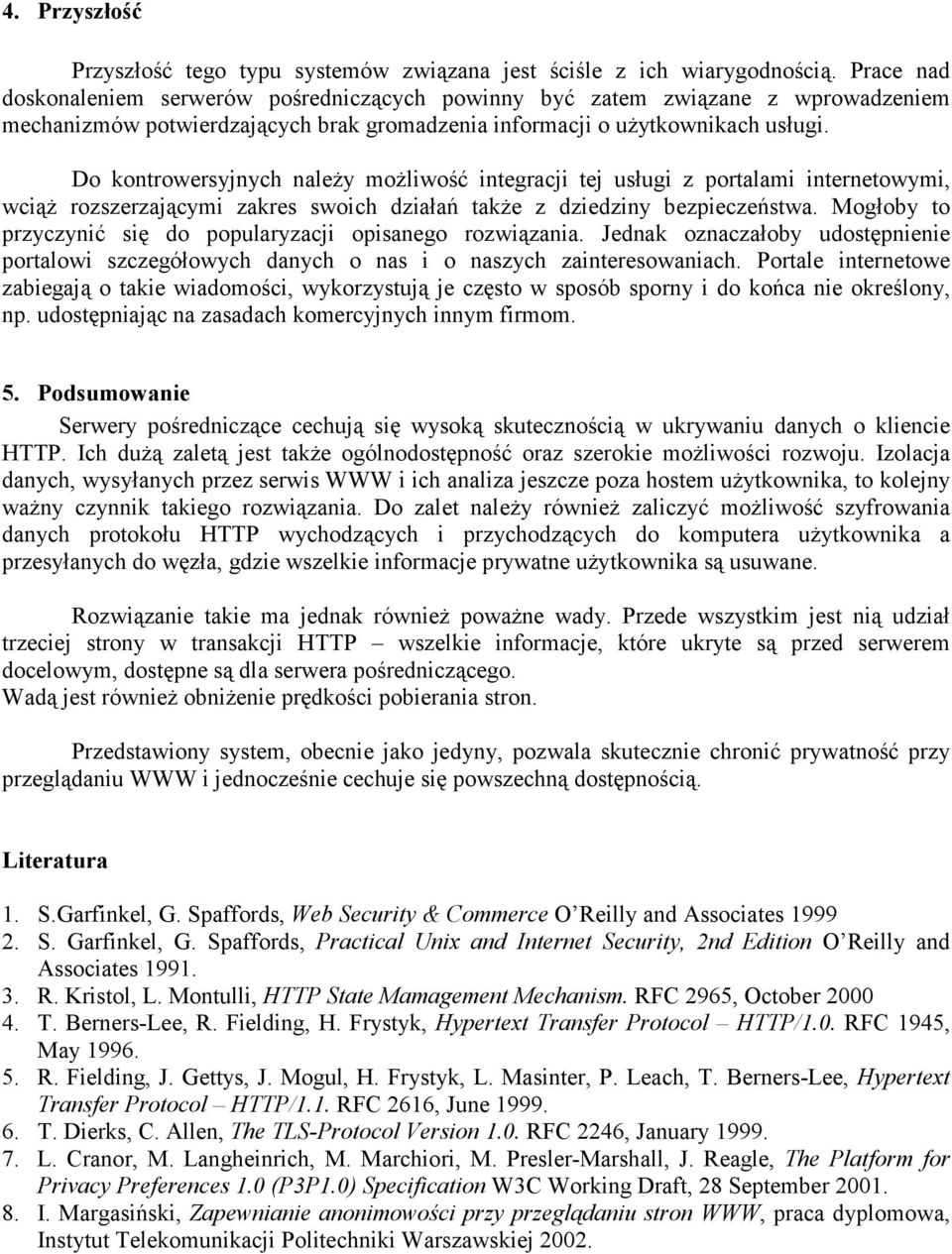 Do kontrowersyjnych należy możliwość integracji tej usługi z portalami internetowymi, wciąż rozszerzającymi zakres swoich działań także z dziedziny bezpieczeństwa.