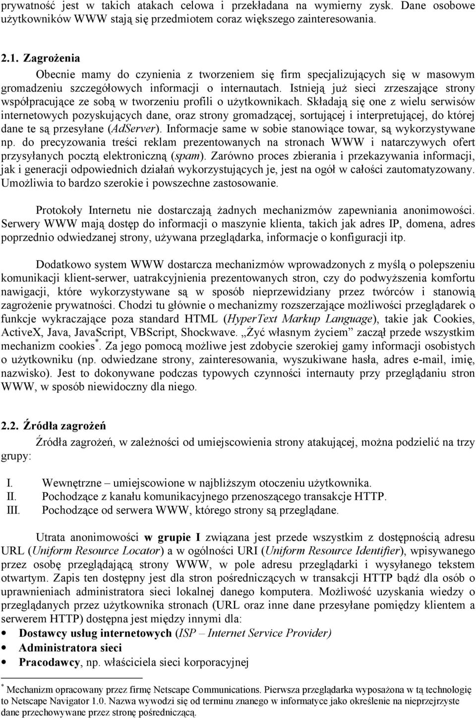 Istnieją już sieci zrzeszające strony współpracujące ze sobą w tworzeniu profili o użytkownikach.