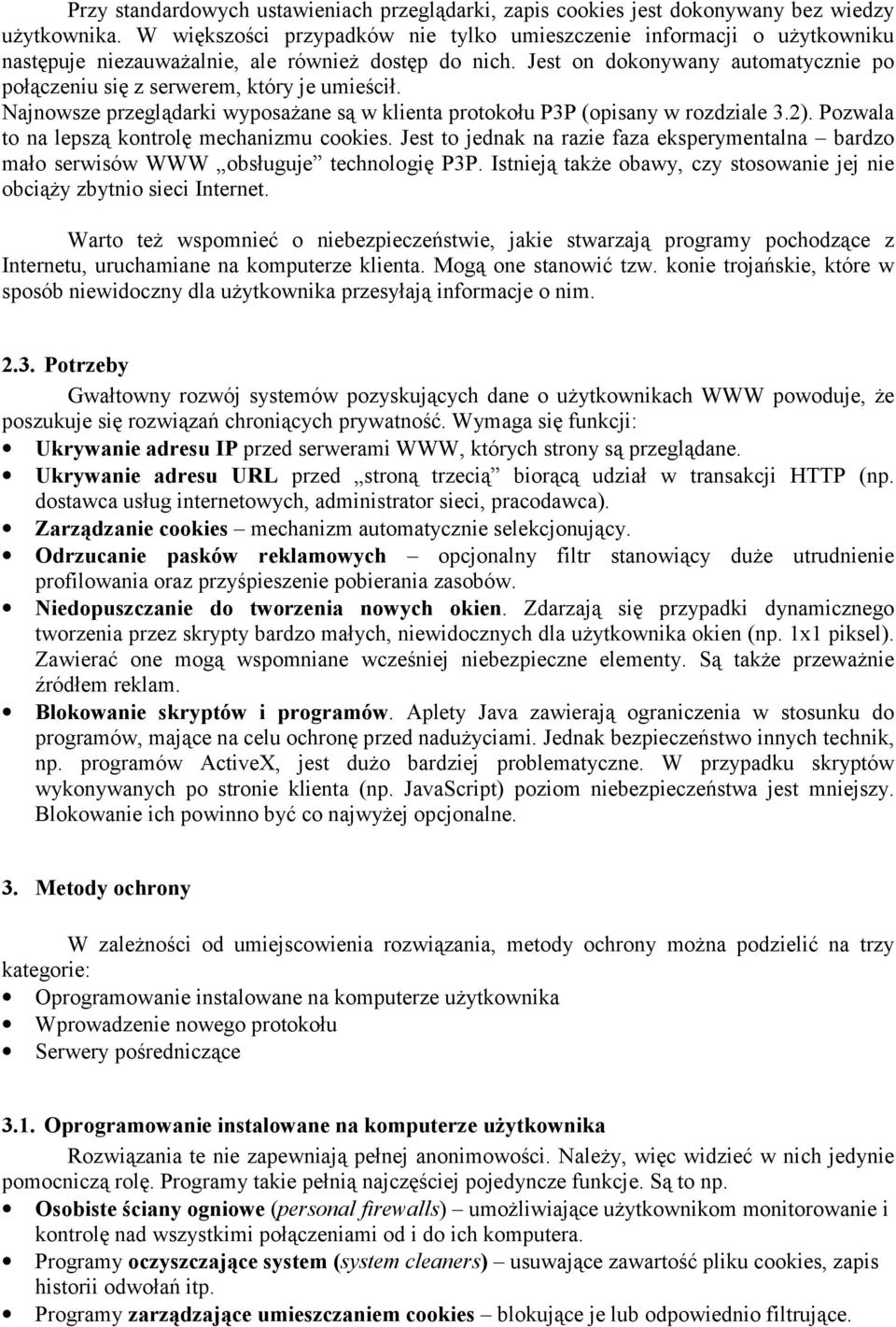 Jest on dokonywany automatycznie po połączeniu się z serwerem, który je umieścił. Najnowsze przeglądarki wyposażane są w klienta protokołu P3P (opisany w rozdziale 3.2).