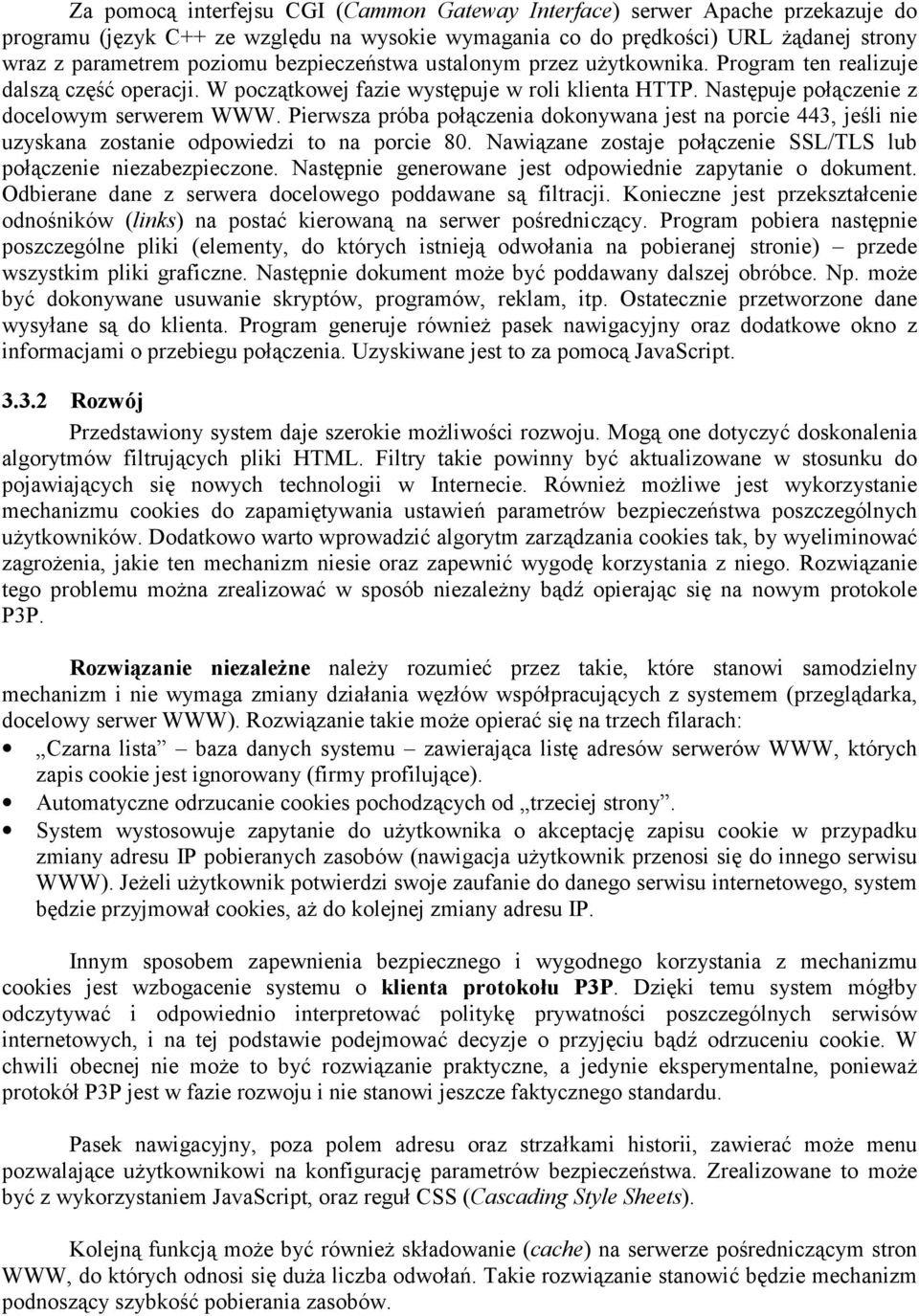 Pierwsza próba połączenia dokonywana jest na porcie 443, jeśli nie uzyskana zostanie odpowiedzi to na porcie 80. Nawiązane zostaje połączenie SSL/TLS lub połączenie niezabezpieczone.