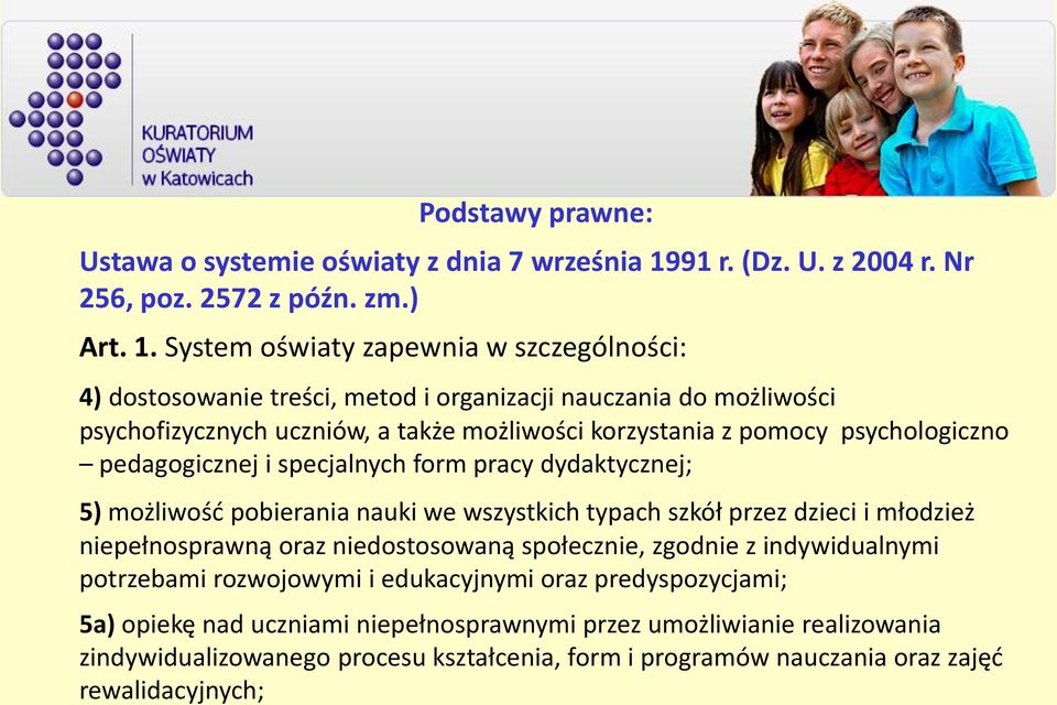 System oświaty zapewnia w szczególności: 4) dostosowanie treści, metod i organizacji nauczania do możliwości psychofizycznych uczniów, a także możliwości korzystania z pomocy