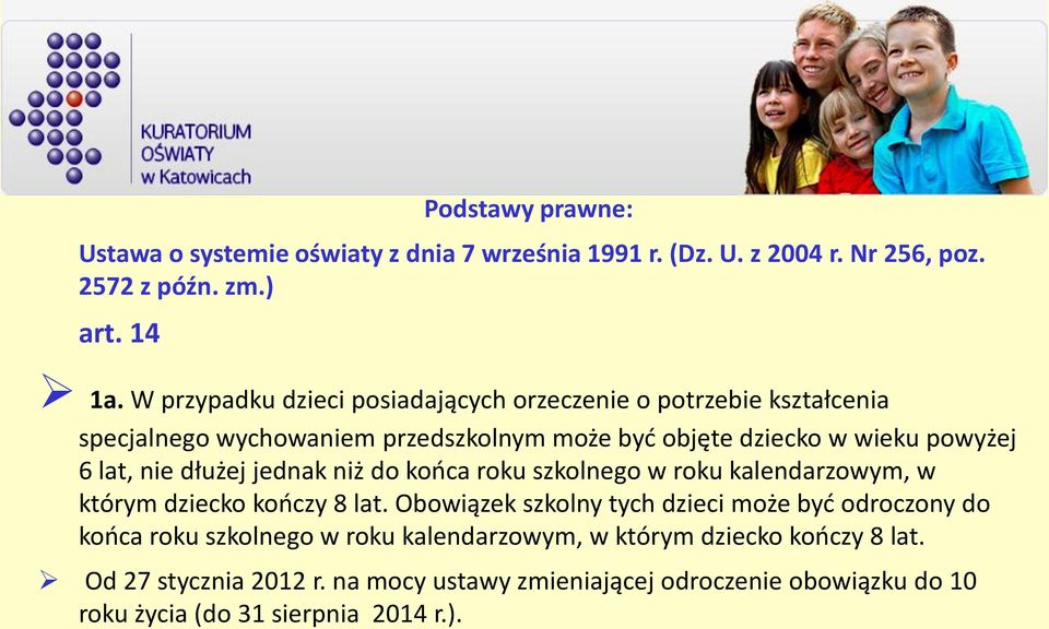 nie dłużej jednak niż do kooca roku szkolnego w roku kalendarzowym, w którym dziecko kooczy 8 lat.