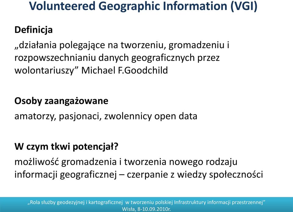 Goodchild Osoby zaangażowane amatorzy, pasjonaci, zwolennicy open data W czym tkwi potencjał?