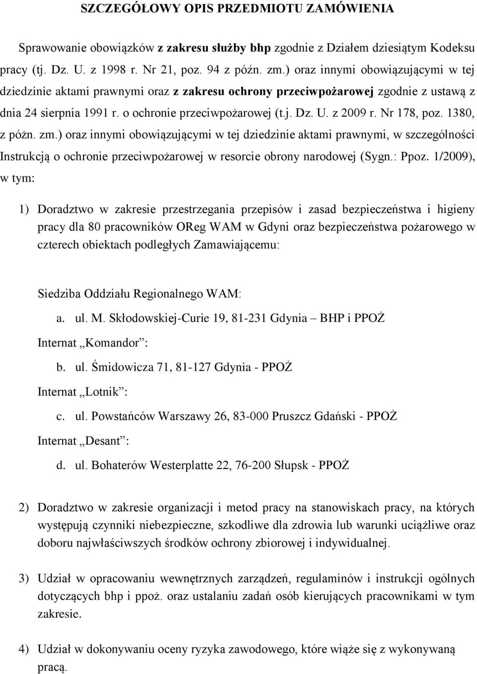 Nr 178, poz. 1380, z póżn. zm.) oraz innymi obowiązującymi w tej dziedzinie aktami prawnymi, w szczególności Instrukcją o ochronie przeciwpożarowej w resorcie obrony narodowej (Sygn.: Ppoz.