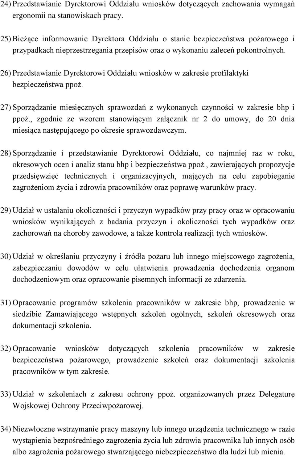 26) Przedstawianie Dyrektorowi Oddziału wniosków w zakresie profilaktyki bezpieczeństwa ppoż. 27) Sporządzanie miesięcznych sprawozdań z wykonanych czynności w zakresie bhp i ppoż.