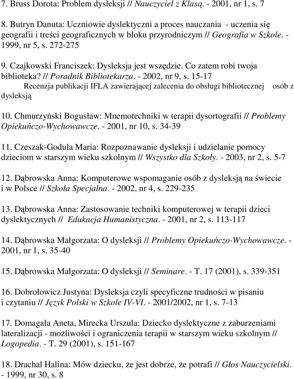 Czajkowski Franciszek: Dysleksja jest wszędzie. Co zatem robi twoja biblioteka? // Poradnik Bibliotekarza. - 2002, nr 9, s.